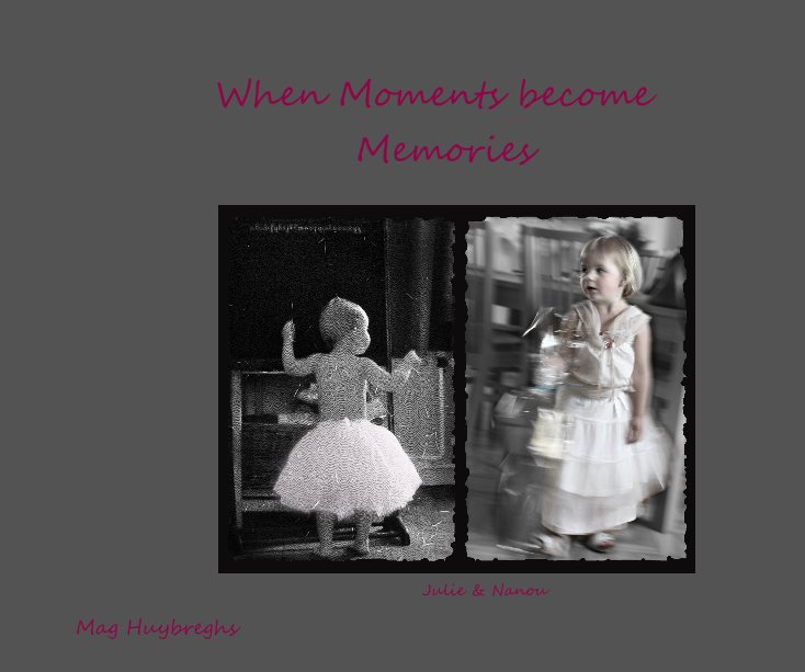 View When Moments become Memories by Mag Huybreghs