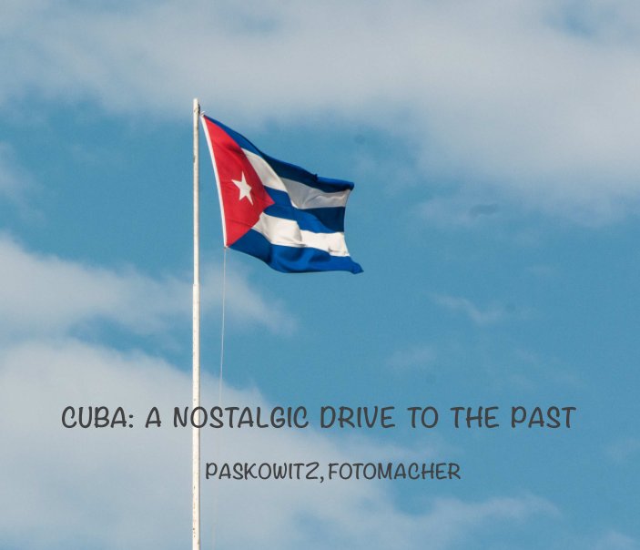 View Cuba: A Nostalgic Drive to the Past by Paskowitz, JE