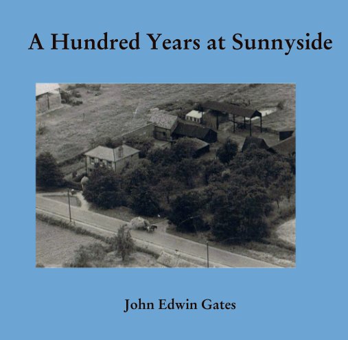 View A Hundred Years at Sunnyside by John Edwin Gates
