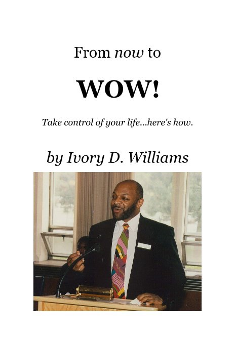 Ver From now to WOW! por Ivory D. Williams