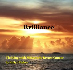 Brilliance. Thriving with Metastatic Breast Cancer book cover