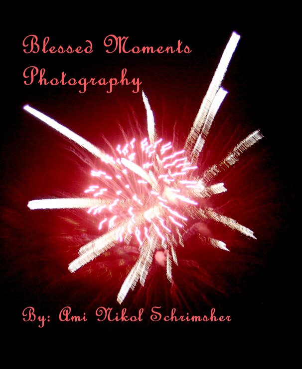 View Blessed Moments Photography by By: Ami Nikol Schrimsher