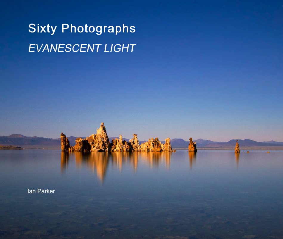 Ver Sixty Photographs EVANESCENT LIGHT por Ian Parker