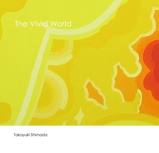 View The Vivid World by Takayuki Shimada