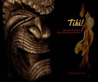Tiki! American Polynesian Pop-Culture at Mid-Century Edited by Ashley D. Roop book cover