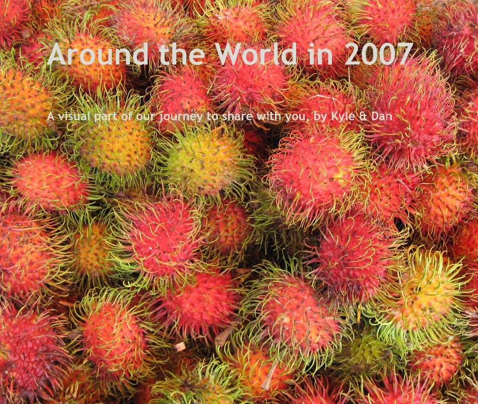 View Around the World in 2007 by A visual part of our journey to share with you, by Kyle & Dan