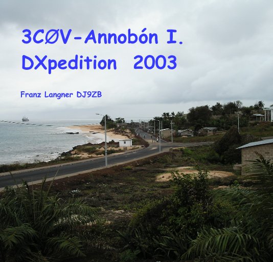 View 3CØV-Annobón I. DXpedition 2003 by Franz Langner