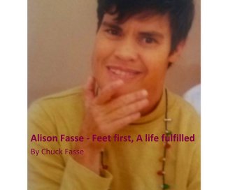 Alison Fasse - Feet first, A life fulfilled By Chuck Fasse book cover