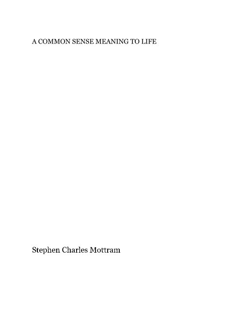 View A COMMON SENSE MEANING TO LIFE by Stephen Charles Mottram