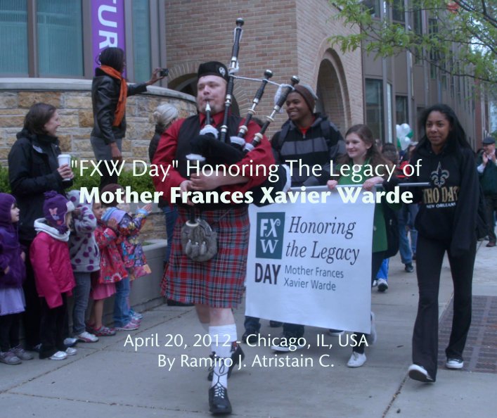 Ver "FXW Day" Honoring The Legacy of
Mother Frances Xavier Warde por April 20, 2012 - Chicago, IL, USA
Ramiro J. Atristain C.