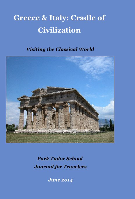 View Greece & Italy: Cradle of Civilization Visiting the Classical World by Park Tudor School Journal for Travelers June 2014