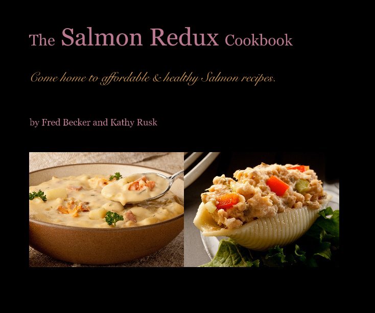 View The Salmon Redux Cookbook by Fred Becker and Kathy Rusk