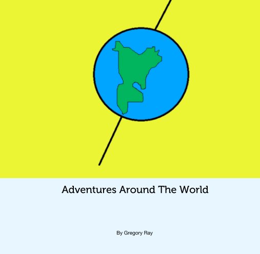 View Adventures Around The World by Gregory Ray