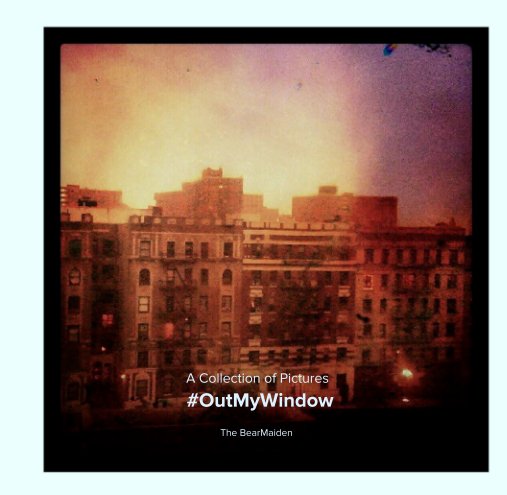 Ver A Collection of Pictures
 #OutMyWindow por The BearMaiden - Jesi Kelley