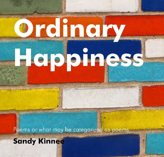 View Ordinary Happiness by Sandy Kinnee