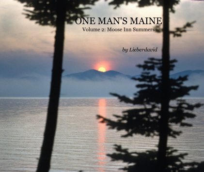 ONE MAN'S MAINE Volume 2: Moose Inn Summers book cover