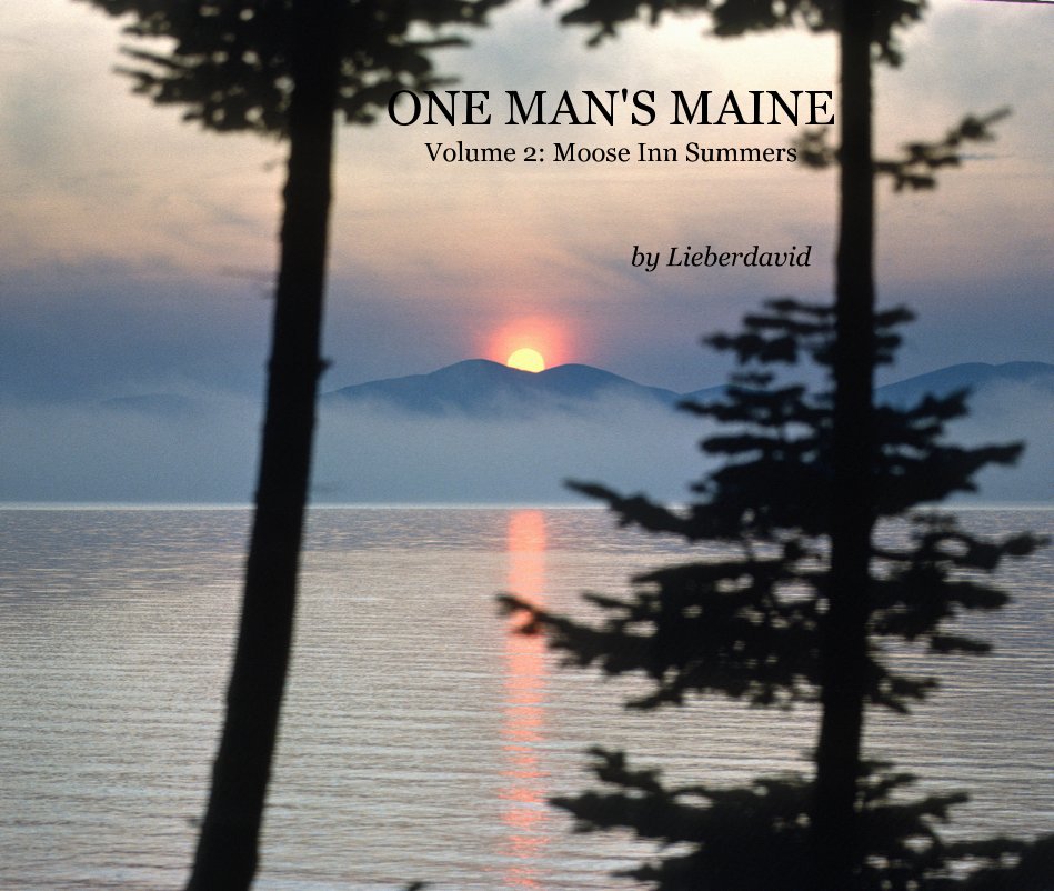 View ONE MAN'S MAINE Volume 2: Moose Inn Summers by Lieberdavid