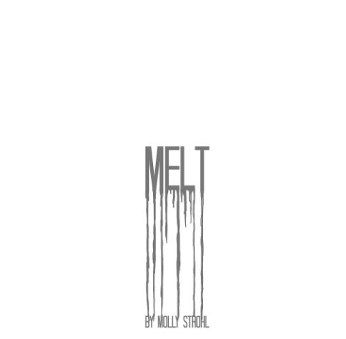 View Melt by Molly Strohl