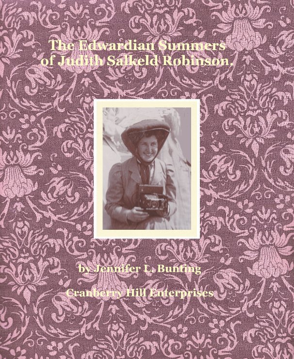 View The Edwardian Summers of Judith Salkeld Robinson. by Jennifer L. Bunting Cranberry Hill Enterprises