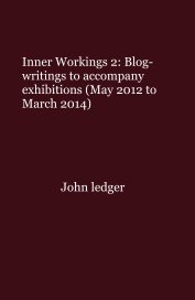 Inner Workings 2: Blog-writings to accompany exhibitions (May 2012 to March 2014) book cover