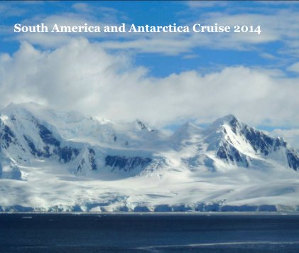 South America and Antarctica Cruise 2014 book cover