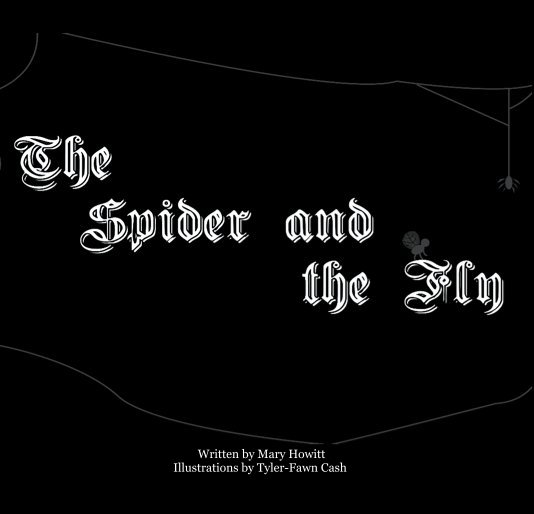 Spider and the Fly nach Written by Mary Howitt Illustrations by Tyler-Fawn Cash anzeigen