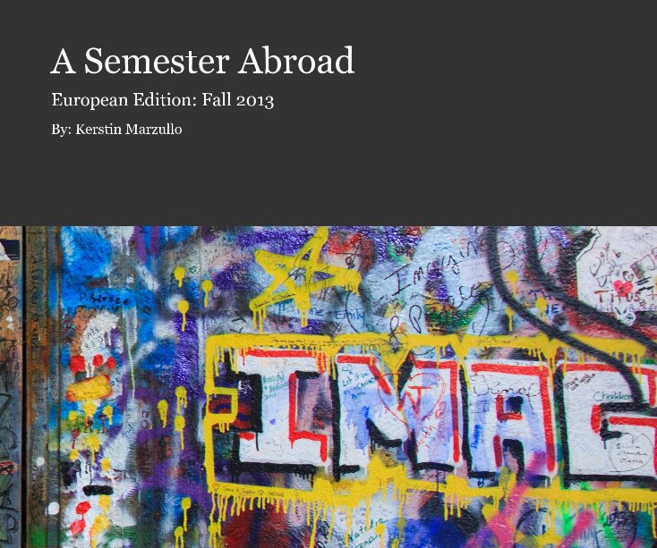 View A Semester Abroad by By: Kerstin Marzullo