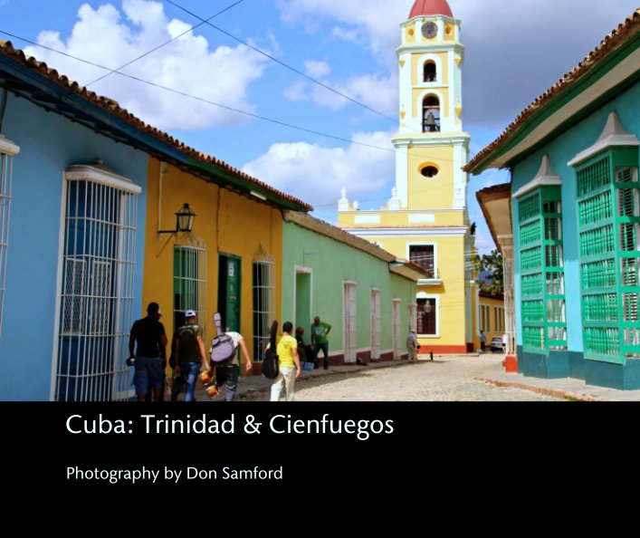 View Cuba: Trinidad & Cienfuegos by Photography by Don Samford