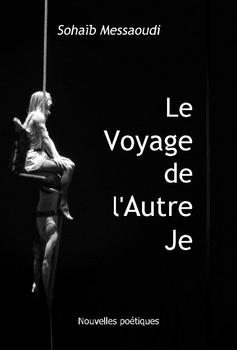 View Le Voyage de l'Autre Je by Sohaib Messaoudi