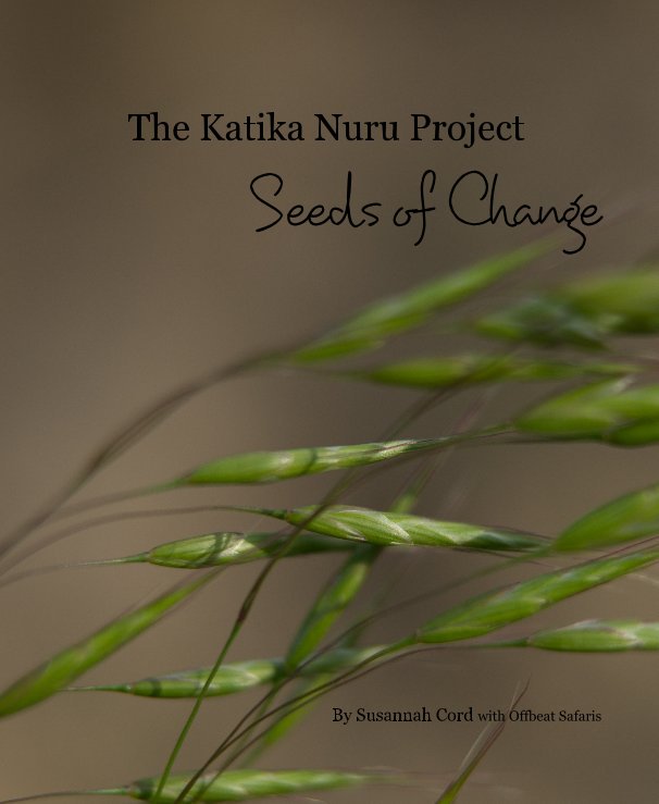 The Katika Nuru Project Seeds of Change By Susannah Cord with Offbeat Safaris nach Susannah Cord with Offbeat Safaris anzeigen