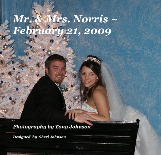 View Mr. & Mrs. Norris ~ February 21, 2009 by Designed by Sheri Johnson