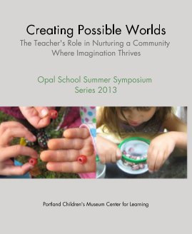 Creating Possible Worlds The Teacher's Role in Nurturing a Community Where Imagination Thrives book cover