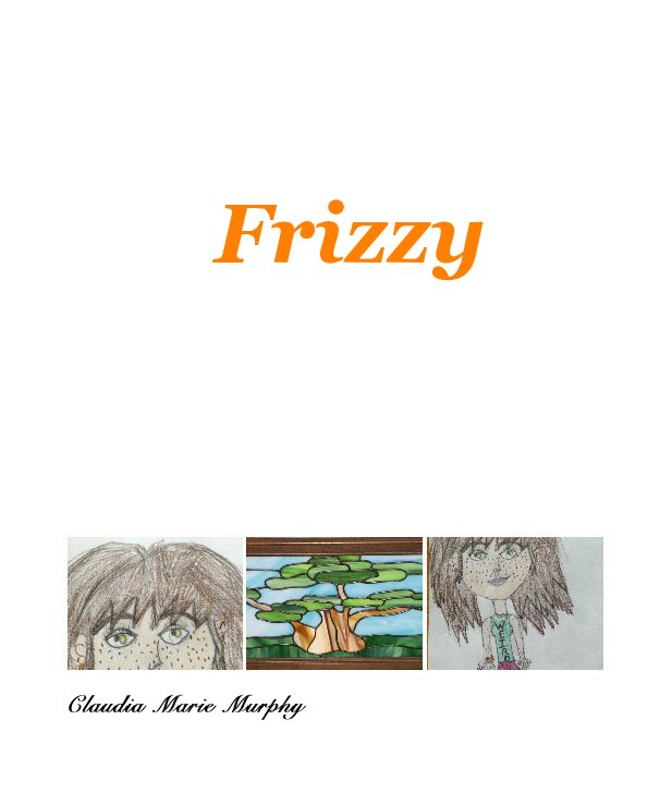 View Frizzy by Claudia Marie Murphy