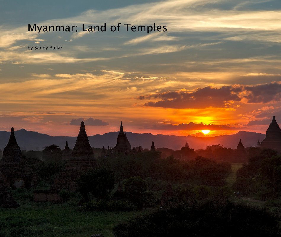 View Myanmar: Land of Temples by Sandy Pullar