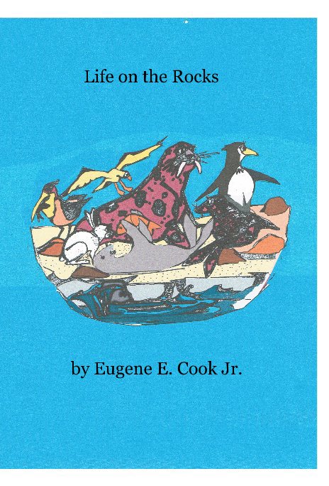 View Life on the Rocks by Eugene E. Cook Jr.