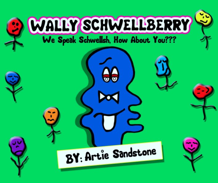 Visualizza Wally Schwellberry -- We Speak Schwellsh, How About You??? di Artie Sandstone