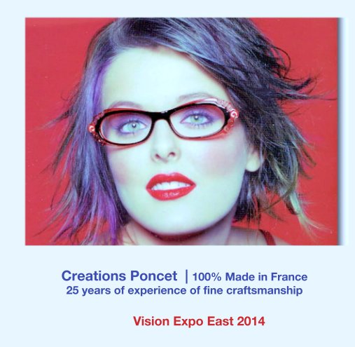 Bekijk Creations Poncet  | 100% Made in France
25 years of experience of fine craftsmanship op Vision Expo East 2014