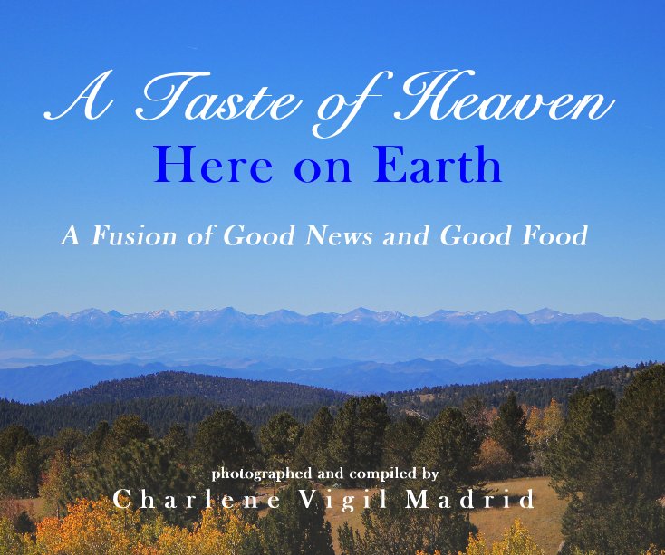 View A Taste of Heaven Here on Earth by Charlene Vigil Madrid