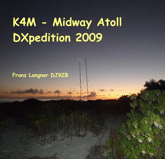 Bekijk K4M - Midway Atoll DXpedition 2009 op Franz Langner DJ9ZB