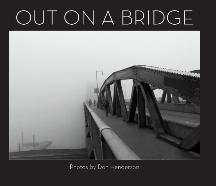 View Out on a Bridge - Volume I by Don Henderson
