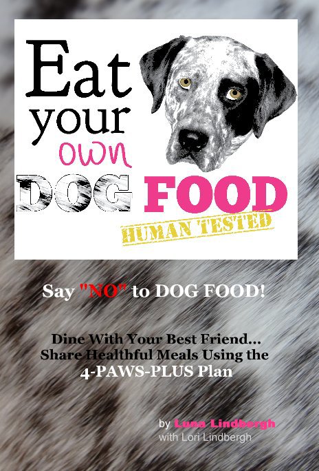 Visualizza Say "NO" to DOG FOOD! di Lori Lindbergh