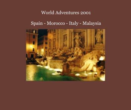 World Adventures 2001 Spain - Morocco - Italy - Malaysia book cover