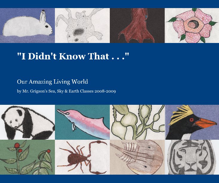 View "I Didn't Know That . . ." by Mr. Grigson's Sea, Sky & Earth Classes 2008-2009