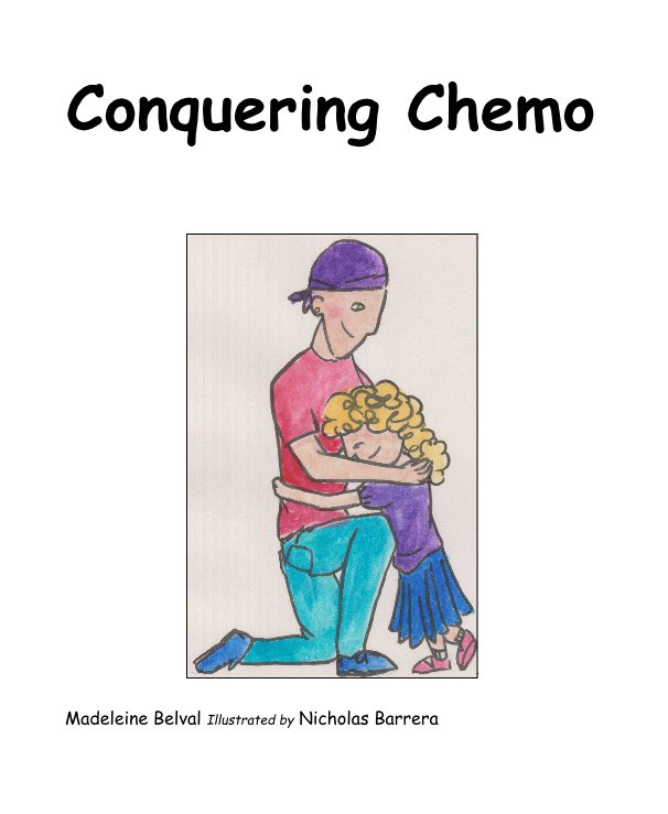 View Conquering Chemo by Madeleine Belval Illustrated by Nicholas Barrera
