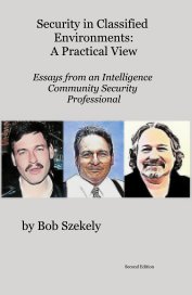 Security in Classified Environments: A Practical View Essays from an Intelligence Community Security Professional book cover