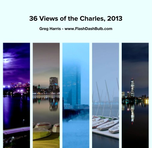 Visualizza 36 Views of the Charles, 2013 di Greg Harris - www.FlashDashBulb.com