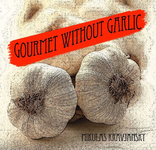 View Gourmet without garlic by Mikulas Kravjansky