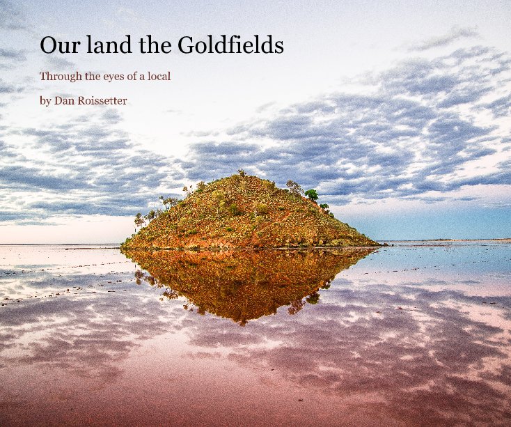 View Our land the Goldfields by Dan Roissetter