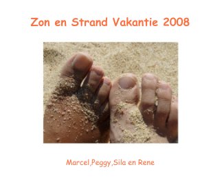 Zon en Strand Vakantie 2008 Marcel,Peggy,Sila en Rene book cover