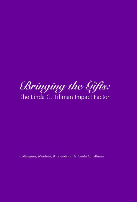 View Bringing the Gifts: The Linda C. Tillman Impact Factor by Colleagues, Mentees, & Friends of Dr. Linda C. Tillman